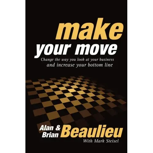 Make Your Move: Change the Way You Look at Your Business and Increase Your Bottom Line