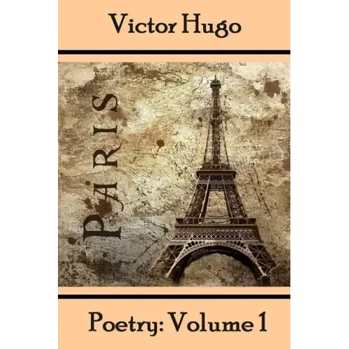 Victor Hugo, Poetry: Volume 1: Translated Into English