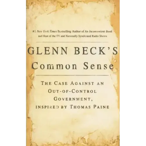 Glenn Beck's Common Sense: The Case Against an Ouf-Of-Control Government, Inspired by Thomas Paine