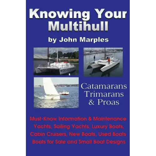 Knowing Your Multihull: Catamarans, Trimarans, Proas - Including Sailing Yachts, Luxury Boats, Cabin Cruisers, New & Used Boats, Boats for Sal