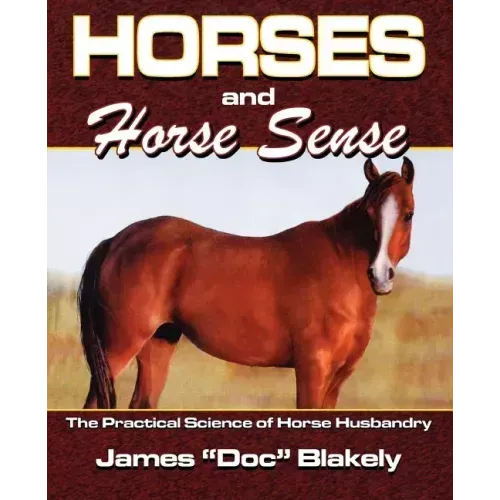 Horses And Horse Sense: The Practical Science of Horse Husbandry
