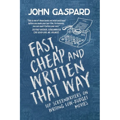 Fast, Cheap & Written That Way: Top Screenwriters on Writing for Low-Budget Movies