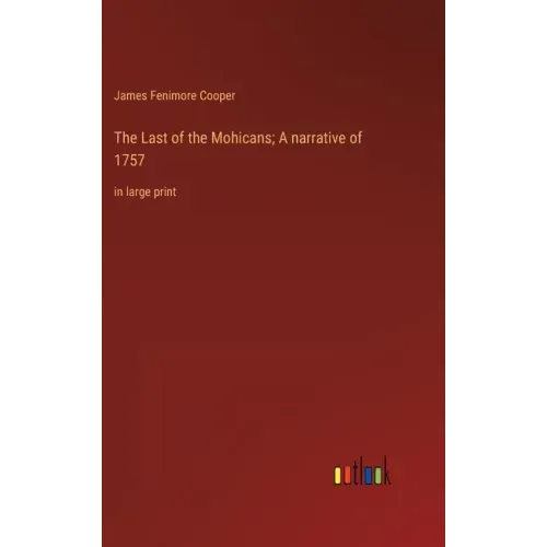 The Last of the Mohicans; A narrative of 1757: in large print
