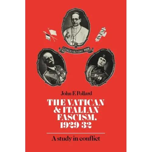 The Vatican and Italian Fascism, 1929 32: A Study in Conflict