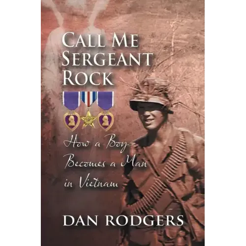 Call Me Sergeant Rock: How A Boy Becomes A Man In Vietnam