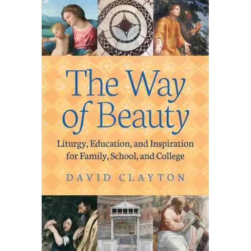 The Way of Beauty: Liturgy, Education, and Inspiration for Family, School, and College