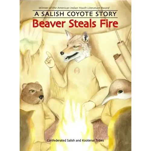 Beaver Steals Fire: A Salish Coyote Story