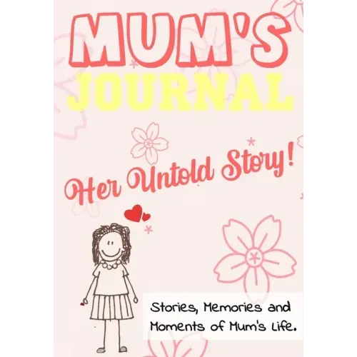 Mum's Journal - Her Untold Story: Stories, Memories and Moments of Mum's Life: A Guided Memory Journal 7 x 10 inch