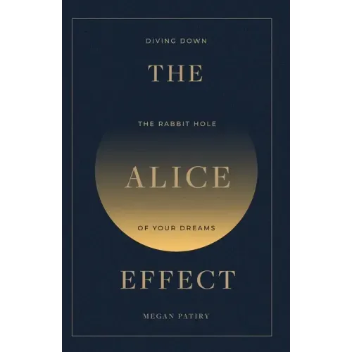 The Alice Effect: Diving Down the Rabbit Hole of Your Dreams