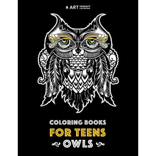 Coloring Books For Teens: Owls: Advanced Coloring Pages for Teenagers, Tweens, Older Kids, Boys & Girls, Detailed Zendoodle Animal Designs, Crea