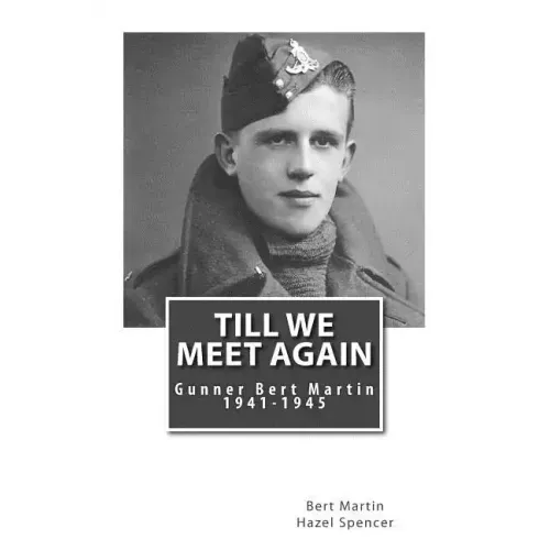 Till We Meet Again: Gunner Bert Martin 1941 to 1945