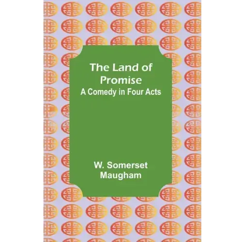 The Land of Promise: A Comedy in Four Acts