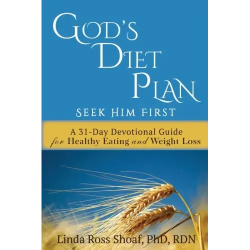 God's Diet Plan: Seek Him First: A 31-Day Devotional Guide for Healthy Eating and Weight Loss