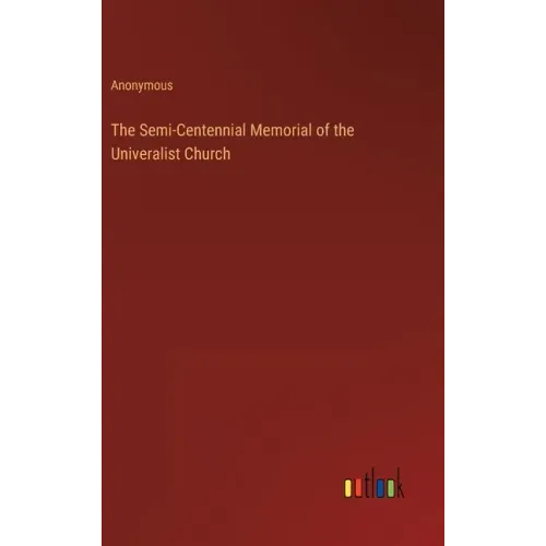 The Semi-Centennial Memorial of the Univeralist Church