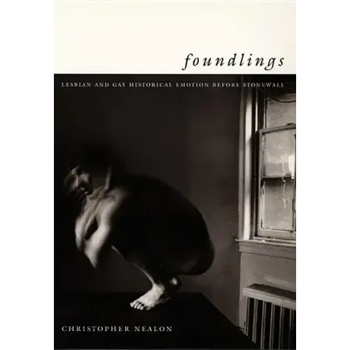 Foundlings: Lesbian and Gay Historical Emotion Before Stonewall