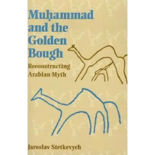 Muhammad and the Golden Bough: Reconstructing Arabian Myth