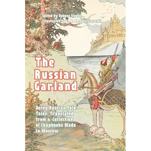 The Russian Garland: Being Russian Folk Tales: Translated from a Collection of Chapbooks Made in Moscow