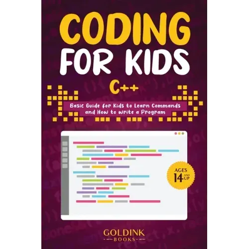 Coding for Kids C++: Basic Guide for Kids to Learn Commands and How to Write a Program