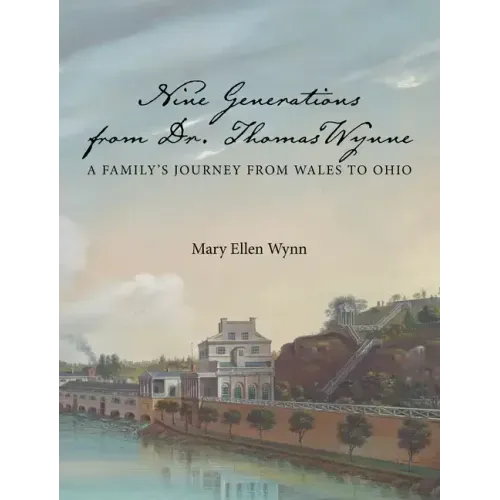 Nine Generations from Dr. Thomas Wynne: A Family's Journey from Wales to Ohio