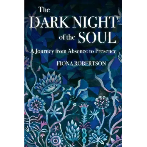 The Dark Night of the Soul: A Journey from Absence to Presence