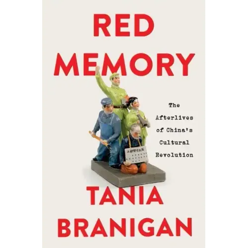 Red Memory: The Afterlives of China's Cultural Revolution