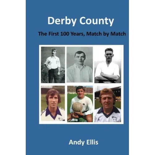 Derby County - The First 100 Years: Match by Match