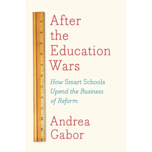 After the Education Wars: How Smart Schools Upend the Business of Reform