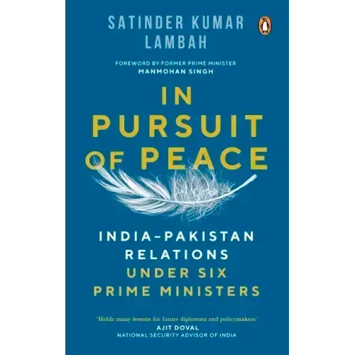 In Pursuit of Peace: India-Pakistan Relations Under Six Prime Ministers