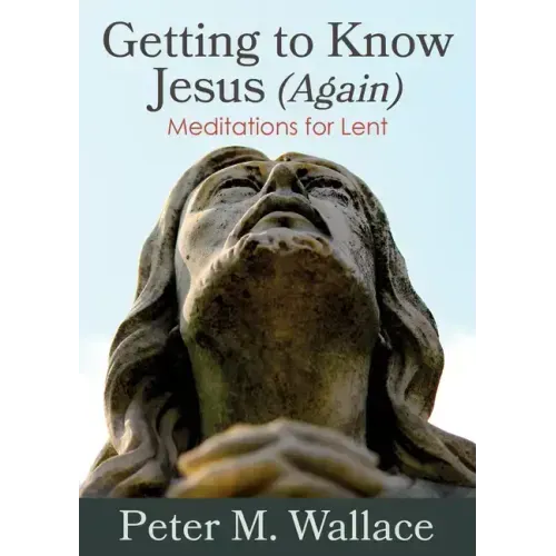 Getting to Know Jesus (Again): Meditations for Lent