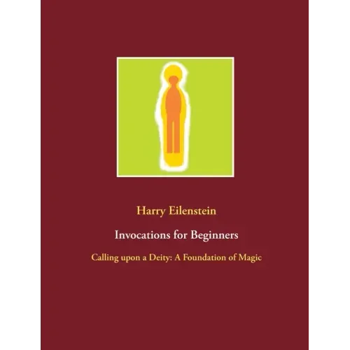 Invocations for Beginners: Calling upon a Deity: A Foundation of Magic
