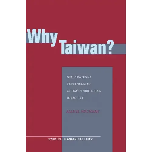 Why Taiwan?: Geostrategic Rationales for China's Territorial Integrity