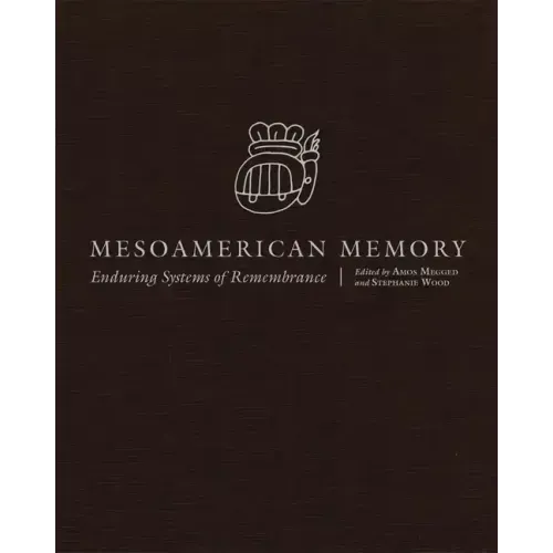 Mesoamerican Memory: Enduring Systems of Remembrance