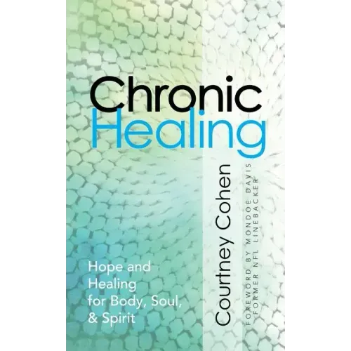 Chronic Healing: Hope and Healing for Body, Soul, & Spirit