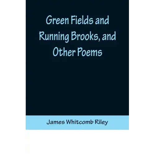 Green Fields and Running Brooks, and Other Poems