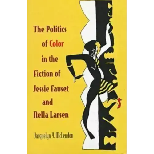 The Politics of Color in the Fiction of Jessie Fauset and Nella Larsen