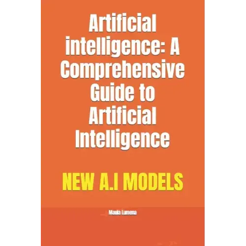 Artificial intelligence: A Comprehensive Guide to Artificial Intelligence