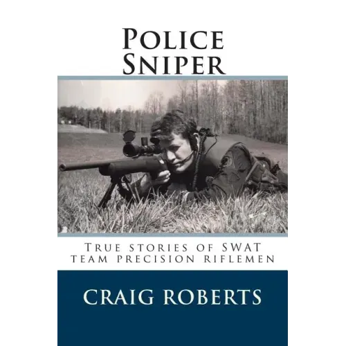 Police Sniper: Stories of SWAT team precision riflemen