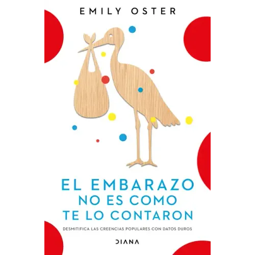 El Embarazo No Es Como Te Lo Contaron / Expecting Better: Why the Conventional Pregnancy Wisdom Is Wrong (Spanish Edition)