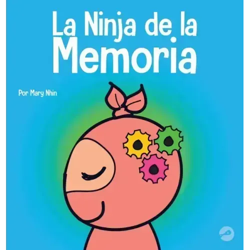 La Ninja de la Memoria: Un libro para niños sobre el aprendizaje y la mejora de la memoria
