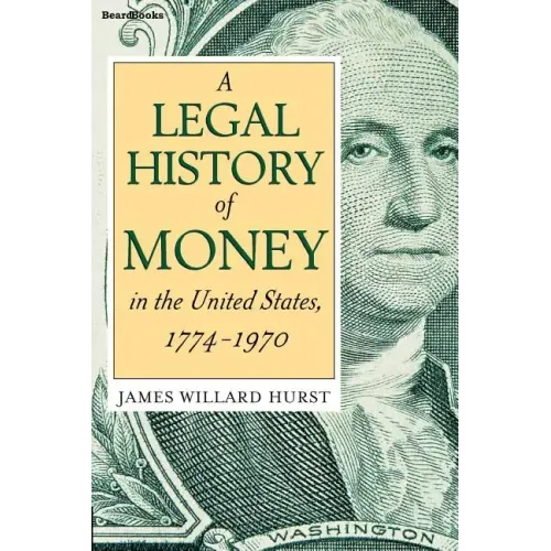 A Legal History of Money: In the United States 1774-1970