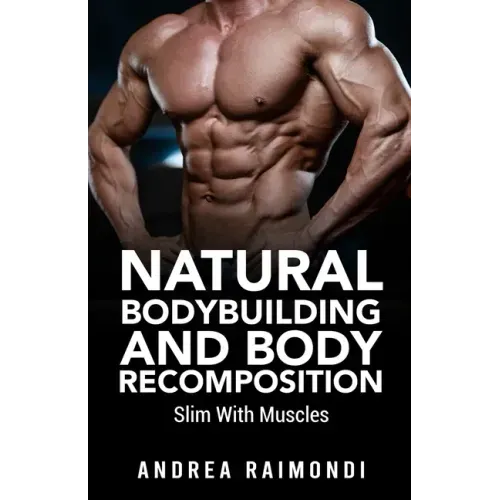 Natural Bodybuilding And Body Recomposition: Slim With Muscles