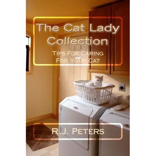 The Cat Lady Collection: Articles For Cat Lovers, How To, When To and Why To Tips For Caring For Your Cat