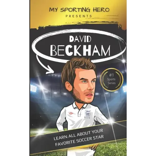 My Sporting Hero: David Beckham: Learn all about your favorite soccer star