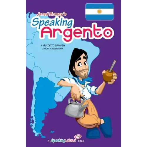 Speaking Argento: A Guide to Spanish from Argentina