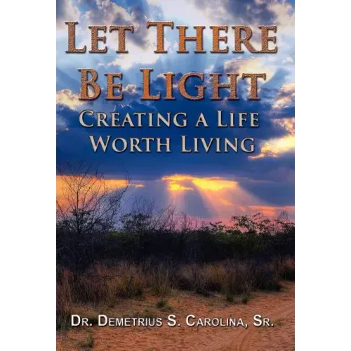 Let There Be Light Creating a Life Worth Living