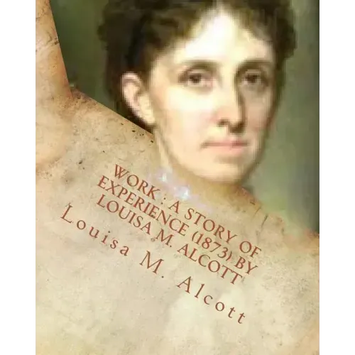 Work: a story of experience (1873) By Louisa M. Alcott