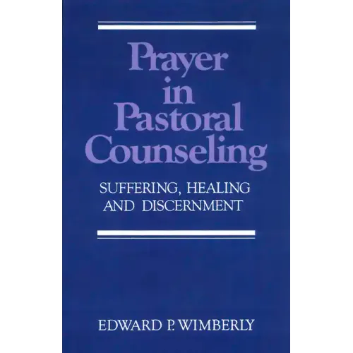 Prayer in Pastoral Counseling: Suffering, Healing, and Discernment