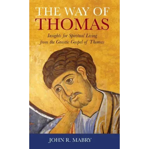Way of Thomas: Insights for Spiritual Living from the Gnostic Gospel of Thomas