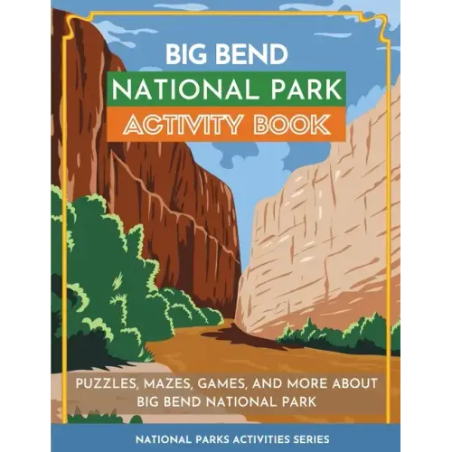 Big Bend National Park Activity Book: Puzzles, Mazes, Games, and More About Big Bend National Park