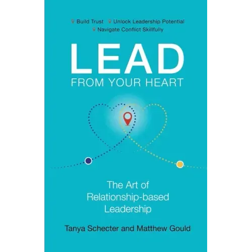 Lead from Your Heart: The Art of Relationship-based Leadership
